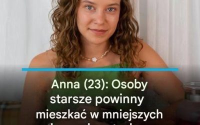 Anna (23): Osoby starsze powinny mieszkać w mniejszych domach – wtedy miałabym większe szanse na znalezienie mieszkania.