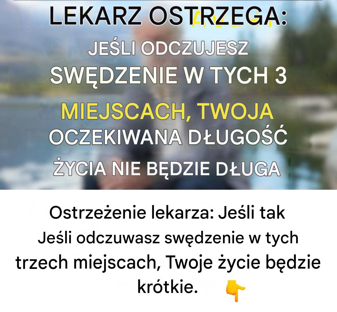 Uwaga, lekarz: Jeśli odczuwasz swędzenie w tych 3 miejscach, Twoje życie będzie krótkie.