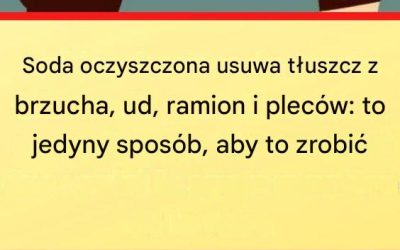 Soda oczyszczona usuwa tłuszcz ze wszystkich tych miejsc – jedyny sposób na to przygotować ją w ten sposób!