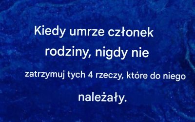 Nie należy przechowywać przedmiotów, które należały do ​​osoby zmarłej.