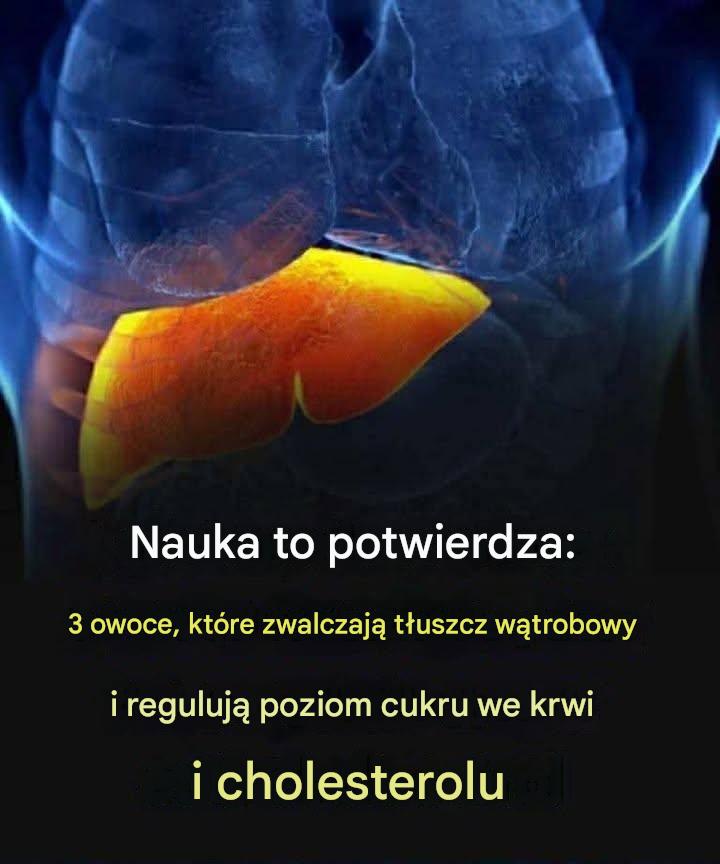 Nauka to potwierdza: 3 owoce, które zwalczają tłuszcz wątrobowy regulują poziom cukru we krwi i cholesterolu